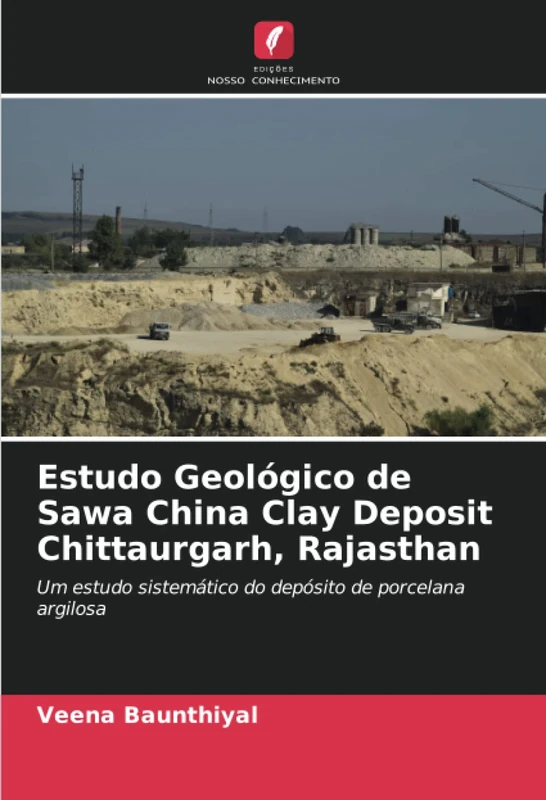 Estudo Geológico de Sawa China Clay Deposit Chittaurgarh, Rajasthan: Um estudo sistemático do depósito de porcelana argilosa - Image 1