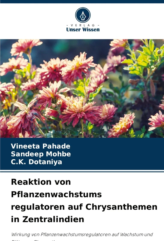 Reaktion von Pflanzenwachstums regulatoren auf Chrysanthemen in Zentralindien: Wirkung von Pflanzenwachstumsregulatoren auf Wachstum und Blüte von Chrysanthemen