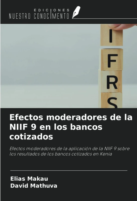 Efectos moderadores de la NIIF 9 en los bancos cotizados: Efectos moderadores de la aplicación de la NIIF 9 sobre los resultados de los bancos cotizados en Kenia