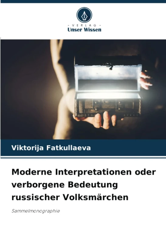 Moderne Interpretationen oder verborgene Bedeutung russischer Volksmärchen: Sammelmonographie