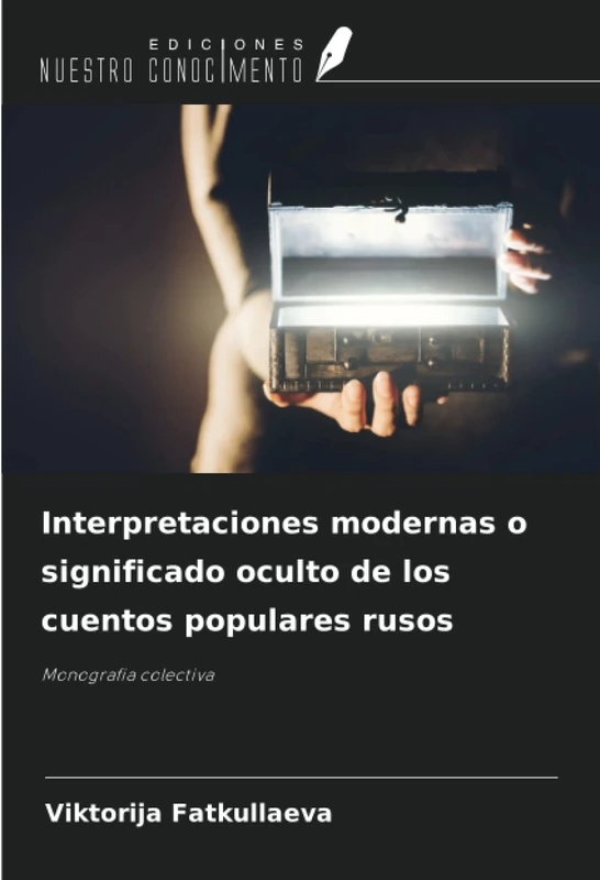 Interpretaciones modernas o significado oculto de los cuentos populares rusos: Monografia colectiva