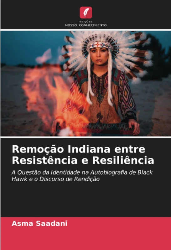 Remoção Indiana entre Resistência e Resiliência: A Questão da Identidade na Autobiografia de Black Hawk e o Discurso de Rendição