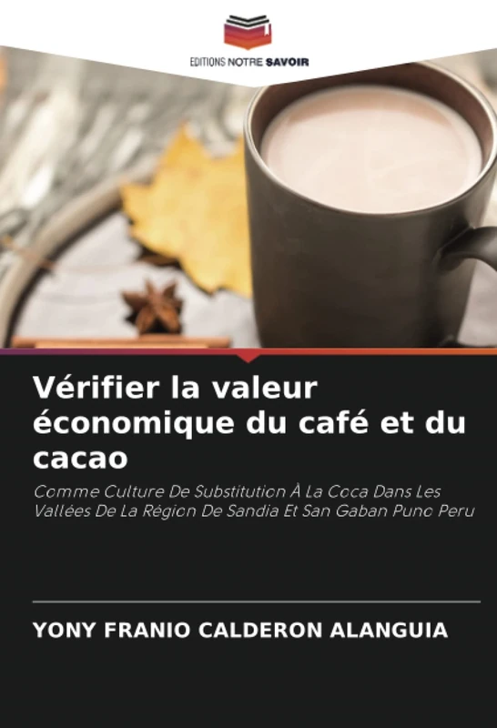 Vérifier la valeur économique du café et du cacao: Comme Culture De Substitution À La Coca Dans Les Vallées De La Région De Sandia Et San Gaban Puno Peru