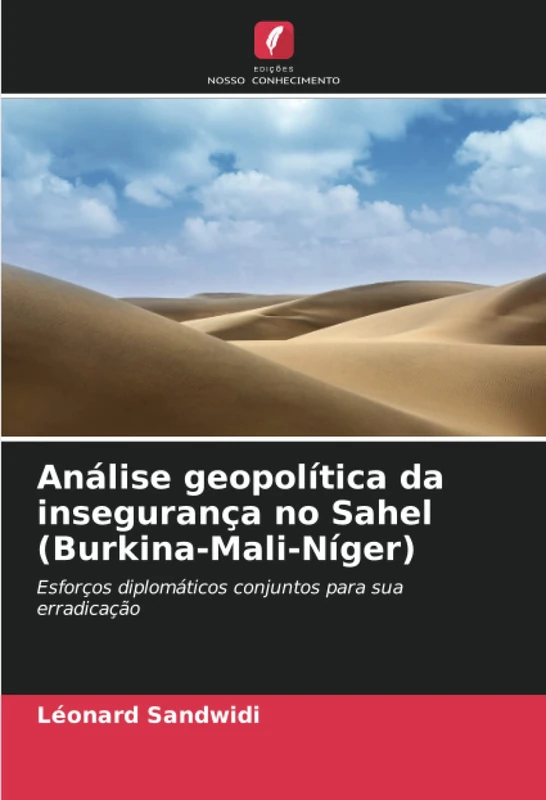 Análise geopolítica da insegurança no Sahel (Burkina-Mali-Níger): Esforços diplomáticos conjuntos para sua erradicação