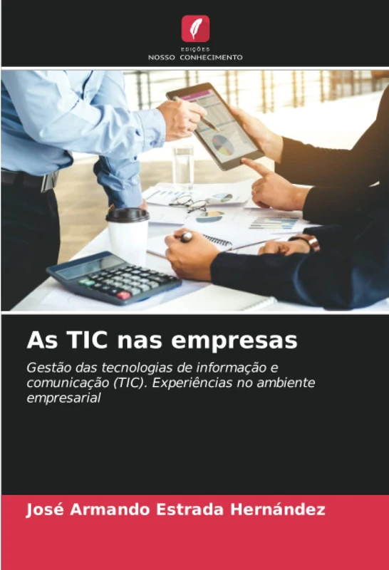 As TIC nas empresas: Gestão das tecnologias de informação e comunicação (TIC). Experiências no ambiente empresarial
