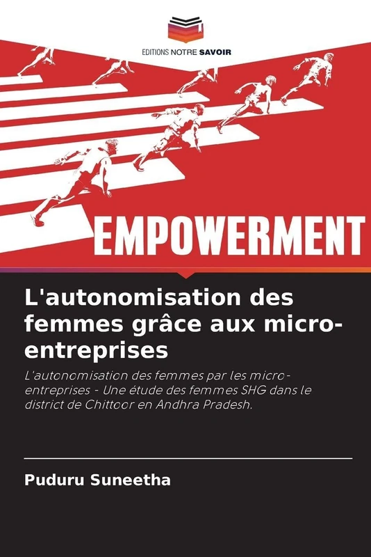L'autonomisation des femmes grâce aux micro-entreprises: L'autonomisation des femmes par les micro-entreprises - Une étude des femmes SHG dans le district de Chittoor en Andhra Pradesh.