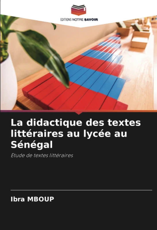 La didactique des textes littéraires au lycée au Sénégal: Etude de textes littéraires
