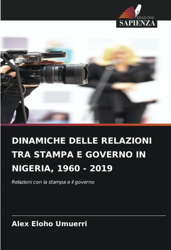 DINAMICHE DELLE RELAZIONI TRA STAMPA E GOVERNO IN NIGERIA, 1960 - 2019: Relazioni con la stampa e il governo