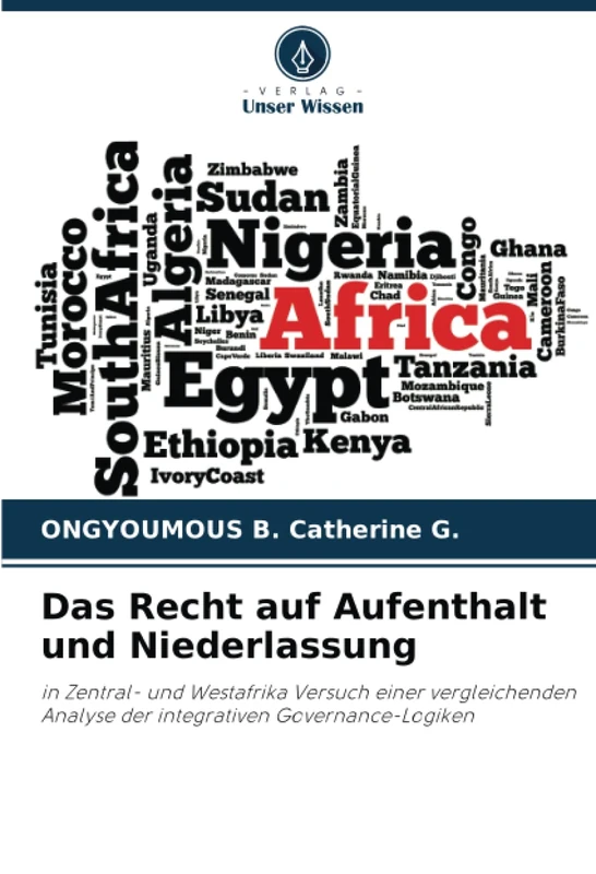 Das Recht auf Aufenthalt und Niederlassung: in Zentral- und Westafrika Versuch einer vergleichenden Analyse der integrativen Governance-Logiken