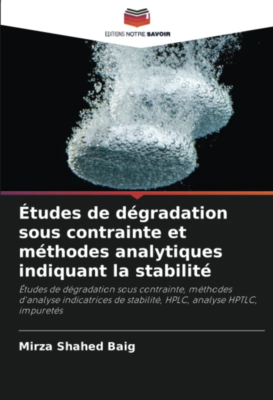 Études de dégradation sous contrainte et méthodes analytiques indiquant la stabilité: Études de dégradation sous contrainte, méthodes d'analyse ... de stabilité, HPLC, analyse HPTLC, impuretés