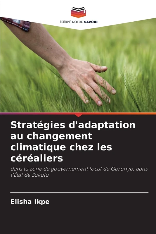 Stratégies d'adaptation au changement climatique chez les céréaliers: dans la zone de gouvernement local de Goronyo, dans l'État de Sokoto
