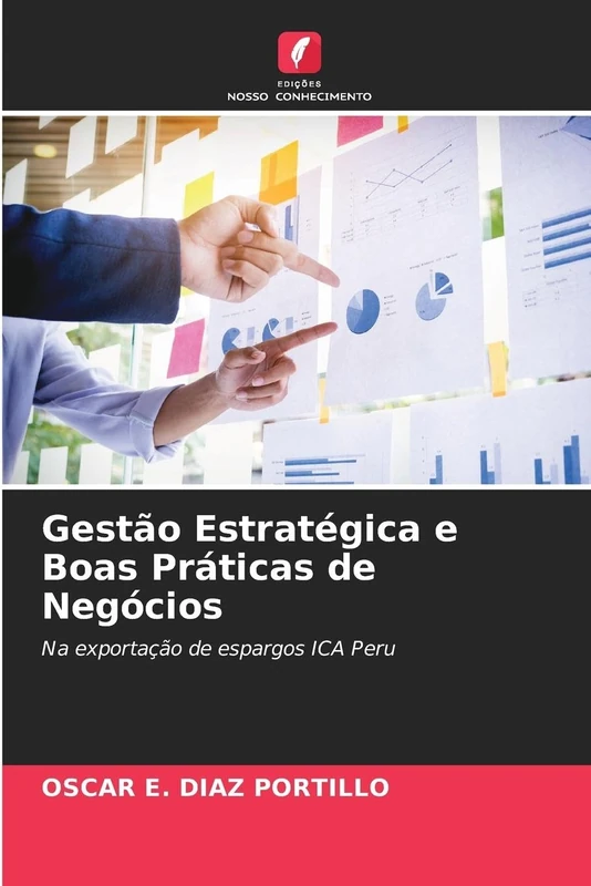 Gestão Estratégica e Boas Práticas de Negócios: Na exportação de espargos ICA Peru