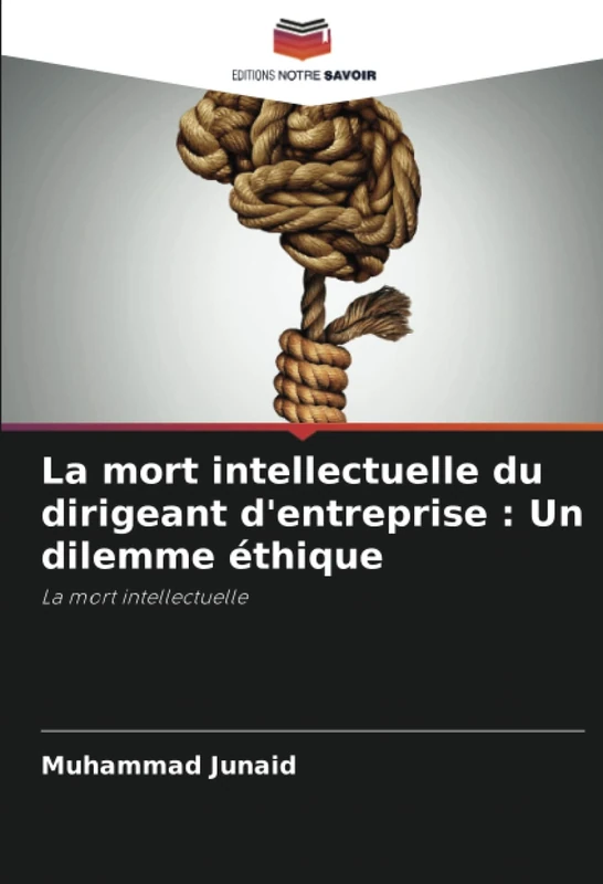 La mort intellectuelle du dirigeant d'entreprise : Un dilemme éthique: La mort intellectuelle