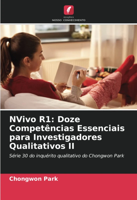 NVivo R1: Doze Competências Essenciais para Investigadores Qualitativos II: Série 30 do inquérito qualitativo do Chongwon Park