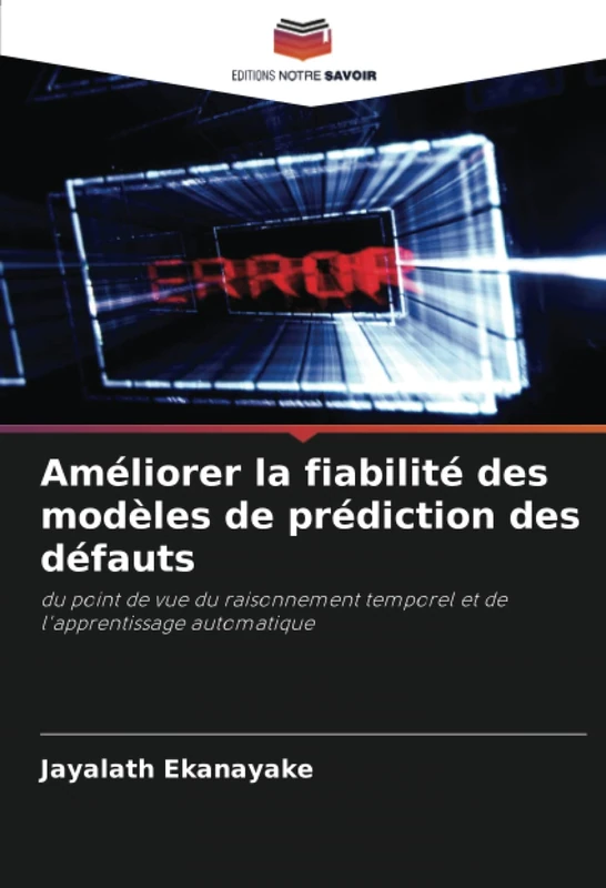 Améliorer la fiabilité des modèles de prédiction des défauts: du point de vue du raisonnement temporel et de l'apprentissage automatique