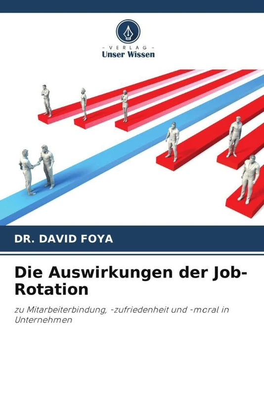 Die Auswirkungen der Job-Rotation: zu Mitarbeiterbindung, -zufriedenheit und -moral in Unternehmen