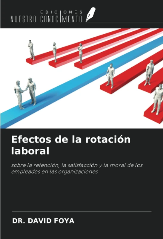Efectos de la rotación laboral: sobre la retención, la satisfacción y la moral de los empleados en las organizaciones