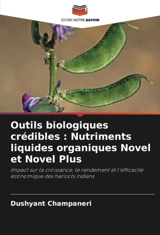 Outils biologiques crédibles : Nutriments liquides organiques Novel et Novel Plus: Impact sur la croissance, le rendement et l'efficacité économique des haricots indiens