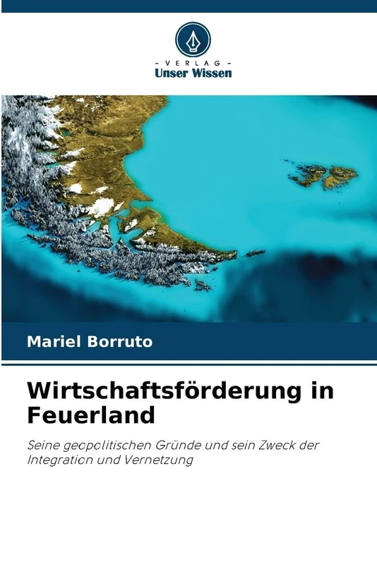 Wirtschaftsförderung in Feuerland: Seine geopolitischen Gründe und sein Zweck der Integration und Vernetzung - Image 1