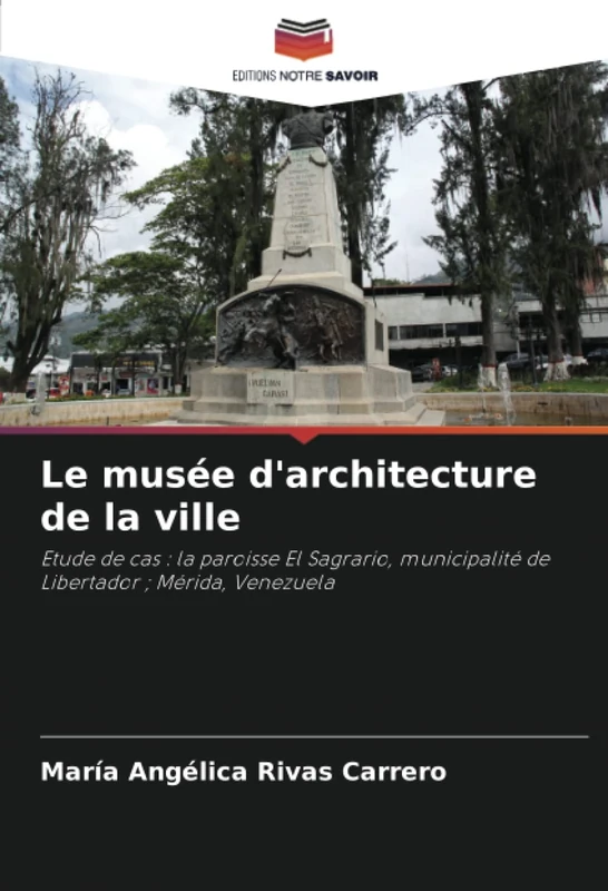 Le musée d'architecture de la ville: Etude de cas : la paroisse El Sagrario, municipalité de Libertador ; Mérida, Venezuela