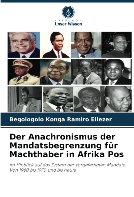 Der Anachronismus der Mandatsbegrenzung für Machthaber in Afrika Pos: Im Hinblick auf das System der vorgefertigten Mandate. Von 1960 bis 1970 und bis heute - Image 1