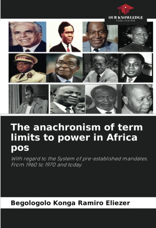The anachronism of term limits to power in Africa pos: With regard to the System of pre-established mandates. From 1960 to 1970 and today