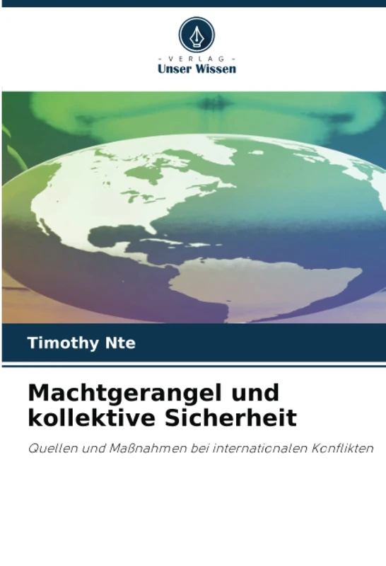 Machtgerangel und kollektive Sicherheit: Quellen und Maßnahmen bei internationalen Konflikten