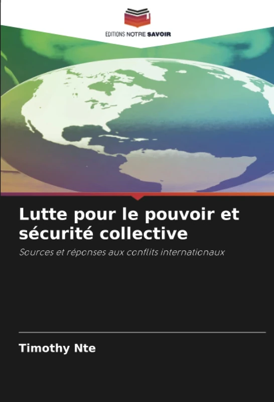 Lutte pour le pouvoir et sécurité collective: Sources et réponses aux conflits internationaux