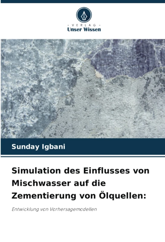 Simulation des Einflusses von Mischwasser auf die Zementierung von Ölquellen:: Entwicklung von Vorhersagemodellen