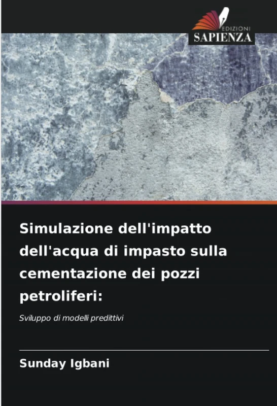 Simulazione dell'impatto dell'acqua di impasto sulla cementazione dei pozzi petroliferi:: Sviluppo di modelli predittivi