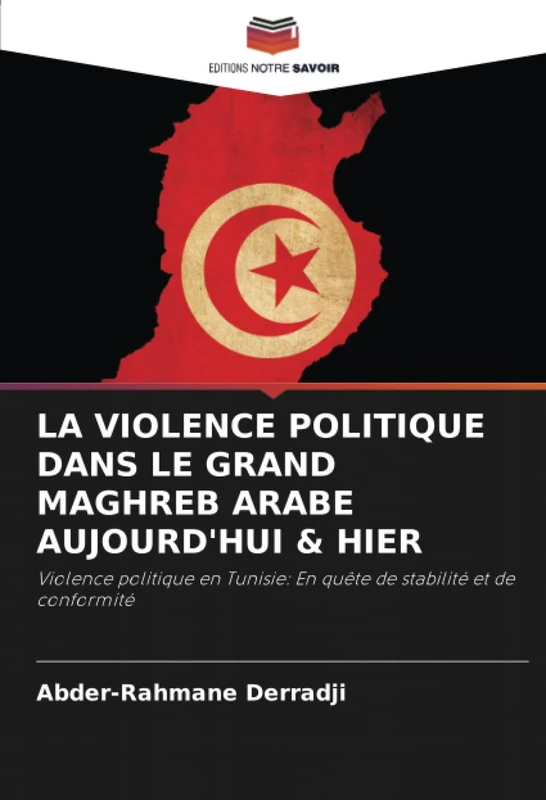 LA VIOLENCE POLITIQUE DANS LE GRAND MAGHREB ARABE AUJOURD'HUI & HIER: Violence politique en Tunisie: En quête de stabilité et de conformité