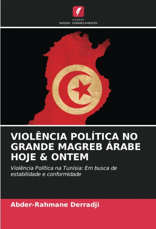 VIOLÊNCIA POLÍTICA NO GRANDE MAGREB ÁRABE HOJE & ONTEM: Violência Política na Tunísia: Em busca de estabilidade e conformidade