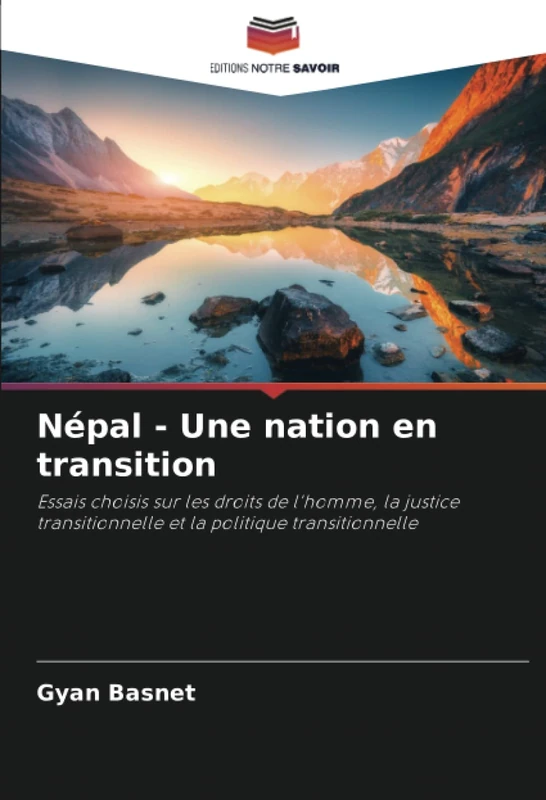 Népal - Une nation en transition: Essais choisis sur les droits de l'homme, la justice transitionnelle et la politique transitionnelle