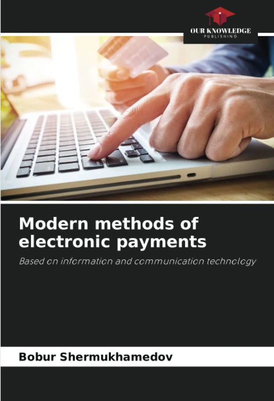 Modern methods of electronic payments: Based on information and communication technology