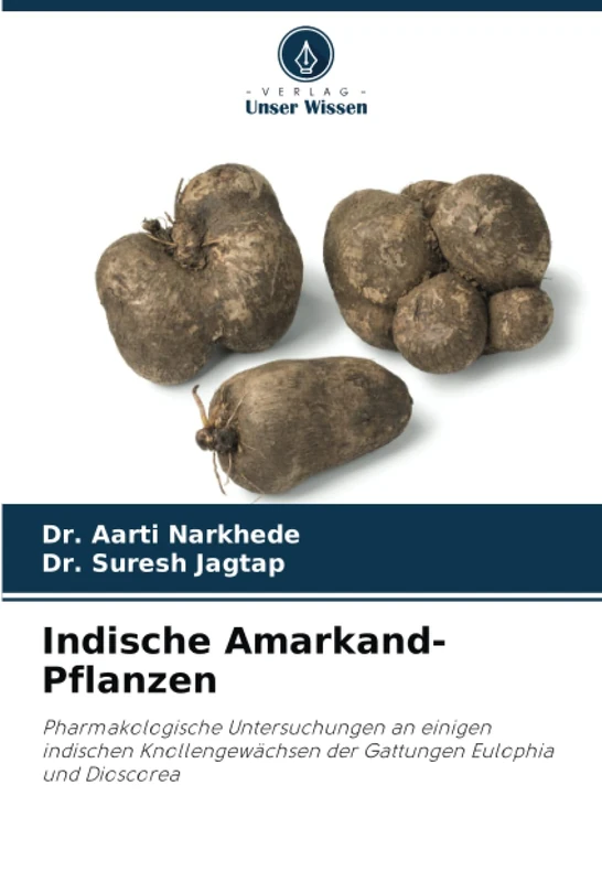 Indische Amarkand-Pflanzen: Pharmakologische Untersuchungen an einigen indischen Knollengewächsen der Gattungen Eulophia und Dioscorea