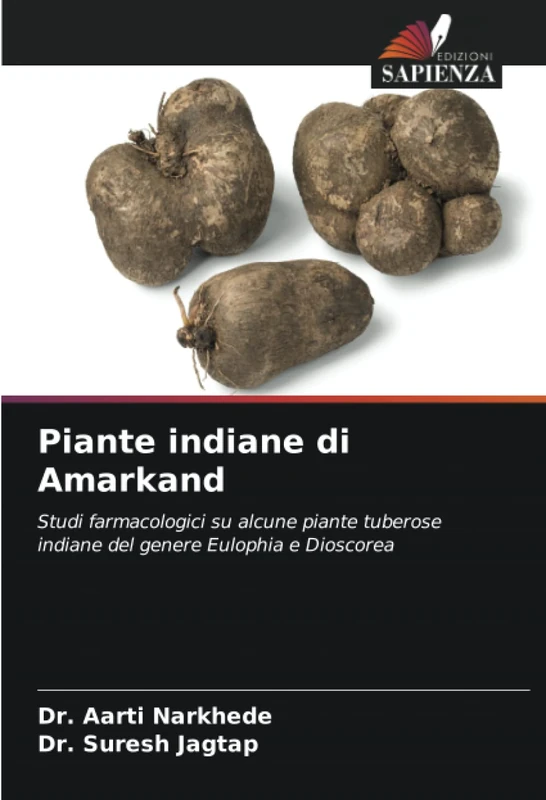 Piante indiane di Amarkand: Studi farmacologici su alcune piante tuberose indiane del genere Eulophia e Dioscorea