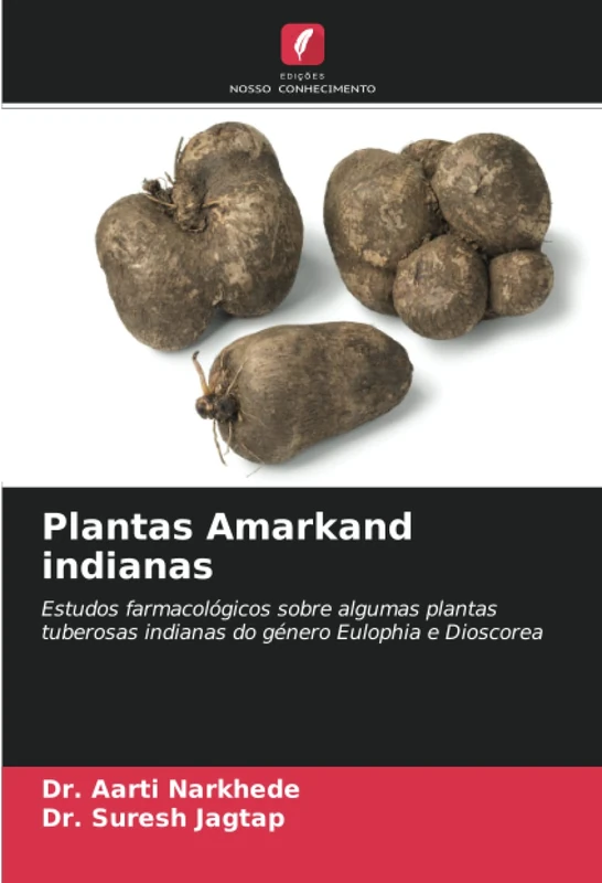 Plantas Amarkand indianas: Estudos farmacológicos sobre algumas plantas tuberosas indianas do género Eulophia e Dioscorea