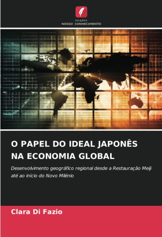 O PAPEL DO IDEAL JAPONÊS NA ECONOMIA GLOBAL: Desenvolvimento geográfico regional desde a Restauração Meiji até ao início do Novo Milénio - Image 1