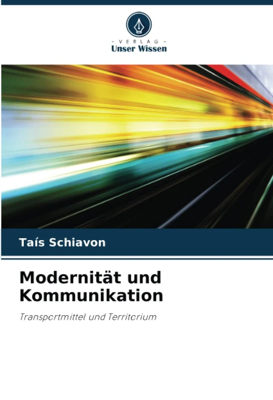 Modernität und Kommunikation: Transportmittel und Territorium