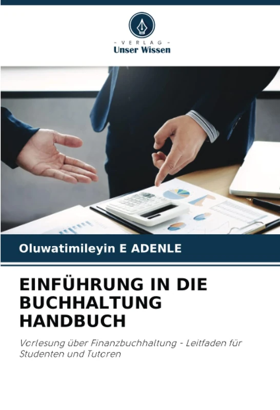 EINFÜHRUNG IN DIE BUCHHALTUNG HANDBUCH: Vorlesung über Finanzbuchhaltung - Leitfaden für Studenten und Tutoren