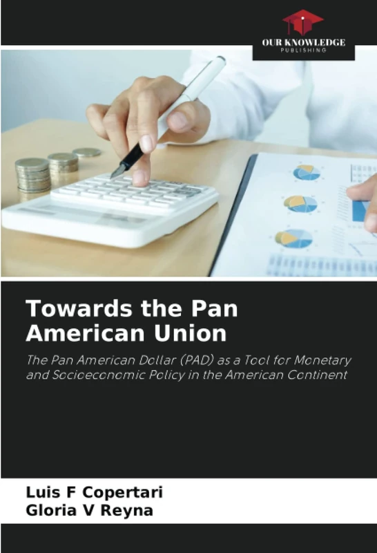 Towards the Pan American Union: The Pan American Dollar (PAD) as a Tool for Monetary and Socioeconomic Policy in the American Continent
