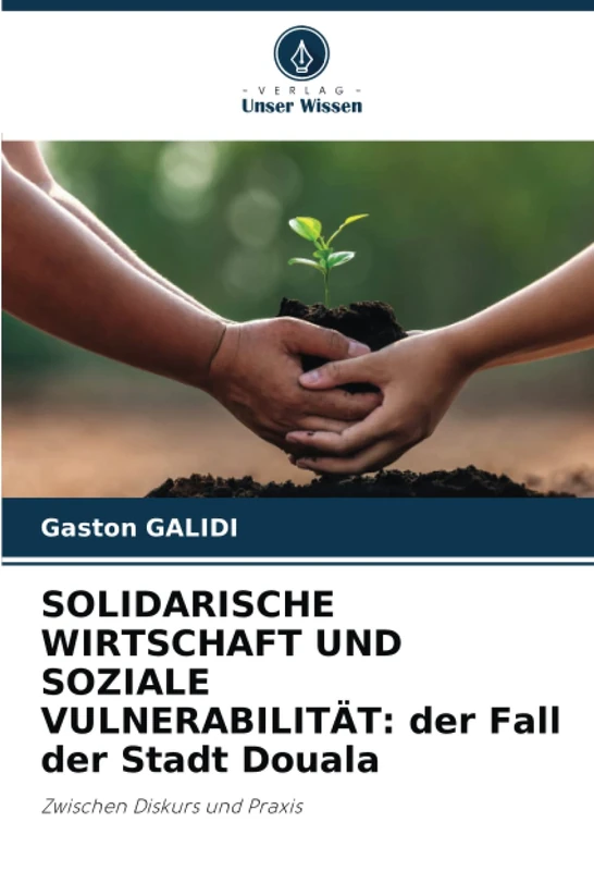 SOLIDARISCHE WIRTSCHAFT UND SOZIALE VULNERABILITÄT: der Fall der Stadt Douala: Zwischen Diskurs und Praxis