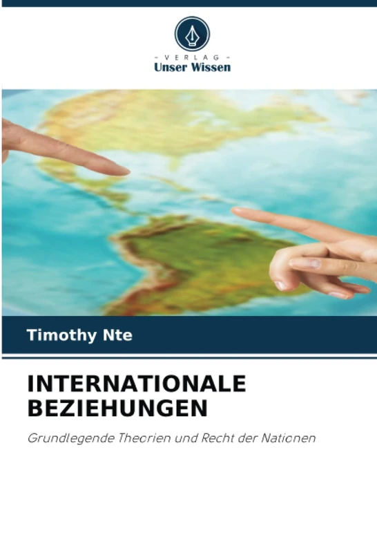 INTERNATIONALE BEZIEHUNGEN: Grundlegende Theorien und Recht der Nationen