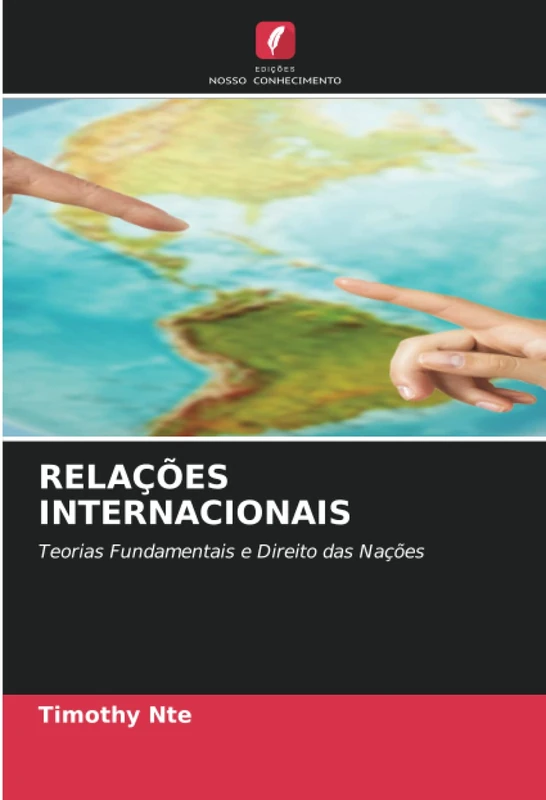 RELAÇÕES INTERNACIONAIS: Teorias Fundamentais e Direito das Nações