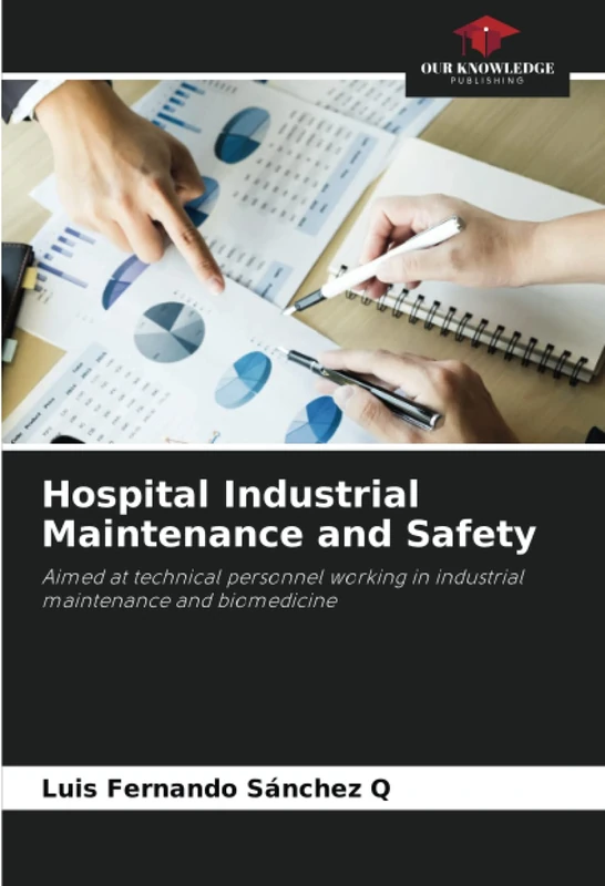Hospital Industrial Maintenance and Safety: Aimed at technical personnel working in industrial maintenance and biomedicine