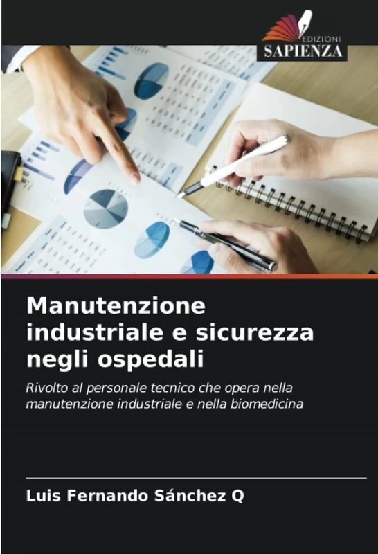 Manutenzione industriale e sicurezza negli ospedali: Rivolto al personale tecnico che opera nella manutenzione industriale e nella biomedicina