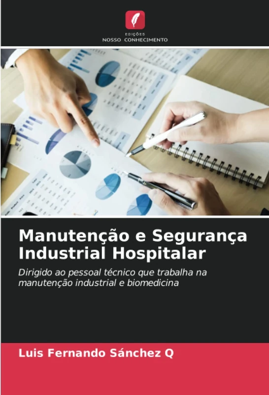 Manutenção e Segurança Industrial Hospitalar: Dirigido ao pessoal técnico que trabalha na manutenção industrial e biomedicina