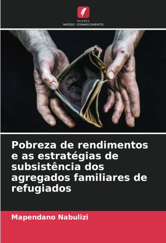 Pobreza de rendimentos e as estratégias de subsistência dos agregados familiares de refugiados