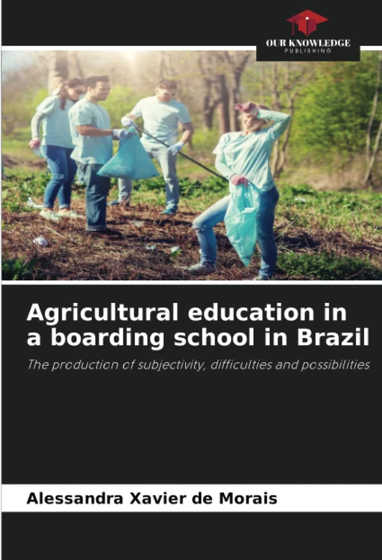Agricultural education in a boarding school in Brazil: The production of subjectivity, difficulties and possibilities