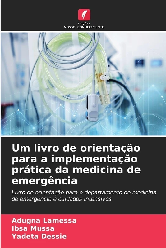 Um livro de orientação para a implementação prática da medicina de emergência: Livro de orientação para o departamento de medicina de emergência e cuidados intensivos